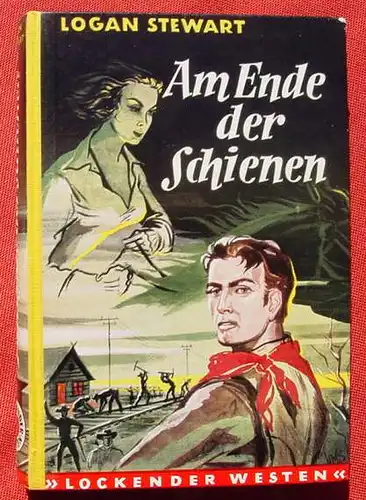 () Logan Stewart "Am Ende der Schienen". Wildwest. Lockender Westen. 240 S., AWA-Verlag Flatau, Muenchen