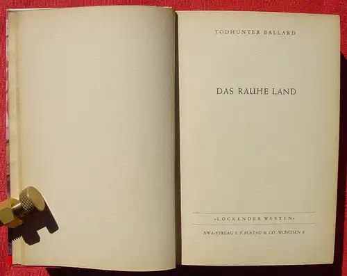 () Todhunter Ballard "Das rauhe Land". Wildwest. Lockender Westen. 240 S., AWA-Verlag Flatau, Muenchen