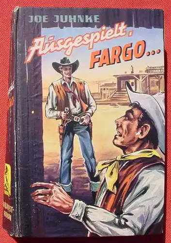 () Joe Juhnke "Ausgespielt, Fargo". Wildwest. 272 S., Feldmann-Verlag, Marl-Huels