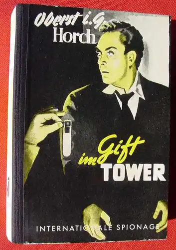 () Oberst I. G. Horch "Gift im Tower". Spionage-Roman. 272 S., 1954. Reihenbuch-Verlag, Frankfurt a. Main 1954