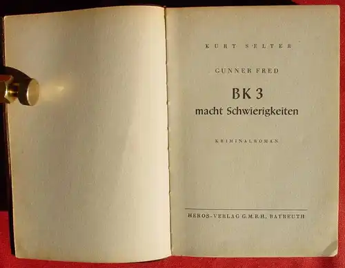 () Selter "BK 3 macht Schwierigkeiten". Kriminal : Gunner Fred. 256 S., 1954 Heros-Verlag, Bayreuth