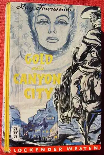 (1042521) Townsend "Gold aus Canyon City. Lockender Westen. 240 S., AWA-Verlag Flatau u. Co., Muenchen
