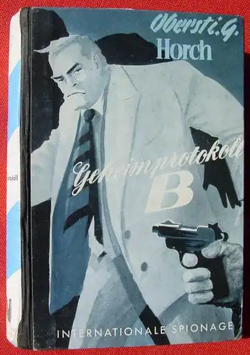(1042531) Oberst i. G. Horch "Geheimprotokoll B". Spionage-Roman. 256 S., 1954. Reihenbuch-Verlag, Frankfurt a. Main