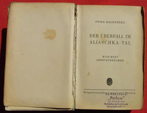 (1042639) Peter Rauenberg "Der Ueberfall im Aliaschka-Tal". Wildwest. 262 S., Liebel. Nuernberg 1949 