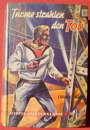 (1042643) Charles Grey "Tuerme strahlen den Tod". Utopia-Spitzenklasse. Science Fiction. 254 S., Hoenne, Balve