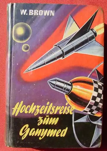 () W. Brown "Hochzeitsreise zum Ganymed" UTO-Krimi. Utopischer Roman. Science Fiction. 240 S., Bewin, Menden