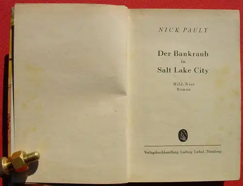 (1042594) Nick Pauly "Der Bankraub in Salt Lake City". Wildwest. 256 S., Liebel. Nuernberg