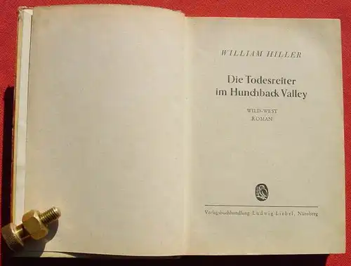 (1042607) William Hiller "Die Todesreiter im Hunchback Valley". Wildwest. 256 S., Liebel. Nuernberg
