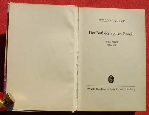 () William Hiller "Der Boss der Spaten Ranch". Wildwest. 244 S., Liebel. Nuernberg