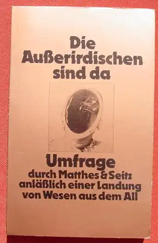 () Die Ausserirdischen sind da. Landung von Wesen aus dem All. 336 S., Matthes u. Seitz, Muenchen 1979