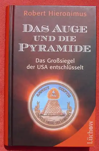(1043831) Das Auge und die Pyramide. Das Grosssiegel der USA. Hieronimus. 254 Seiten. Luechow-Verlag 2008
