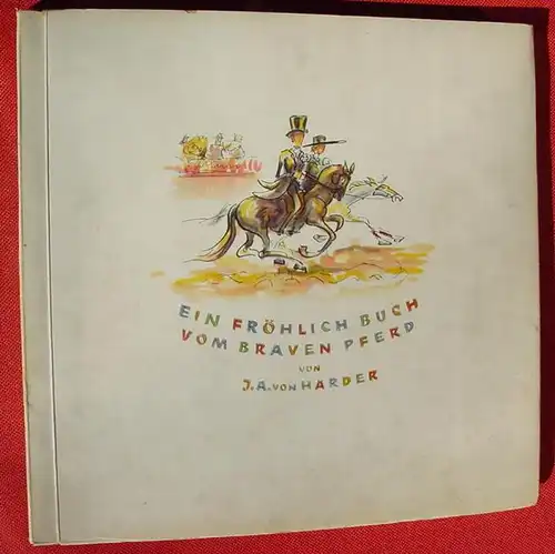 (1012310) "Ein froehliches Buch vom braven Pferd" Harder. 94 S., 1941 Deutscher Archiv-Verlag, Berlin