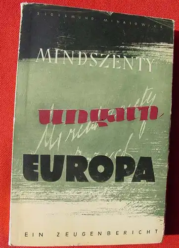 (1012460) Mihalovicz "Mindszenty - Ungarn - Europa". Martyrium seit 1945. 264 S., 1949 Badenia-Verlag