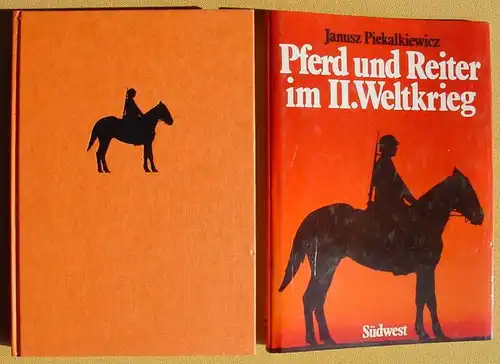 () Piekalkiewicz "Pferd und Reiter im II. Weltkrieg". Bild-Text-Band. Suedwest Verlag, Muenchen 1976