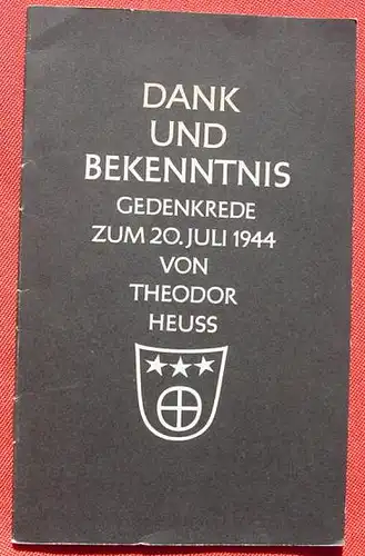 () Theodor Heuss "Dank und Bekenntnis". Zum 20. Juli 1944. 16 S., 1954 Wunderlich-Verlag, Leins,Tuebingen