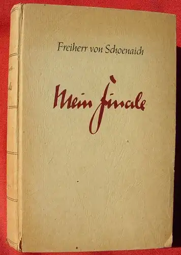 () von Schoenaich "Mein Finale" Tagebuch 1933-1945. Wolff, Flensburg u. Hamburg 1947