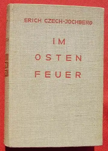 () Czech-Jochberg "Im Osten Feuer" (ueber Russland, Polen, Schlesien, u.a. ...). 1931 Grethlein-Verlag, Leipzig