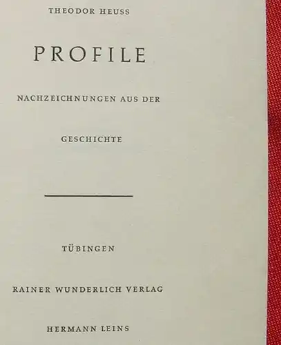 () Theodor Heuss "Profile" Geschichte. 350 S., Wunderlich-Verlag, Tuebingen 1964