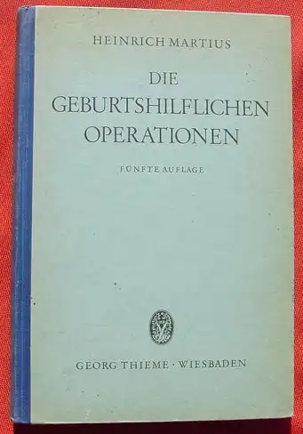 (1012785) Martius "Die geburtshilflichen Operationen" Mit Bildern. 286 S., Thieme-Verlag, Wiesbaden 1946