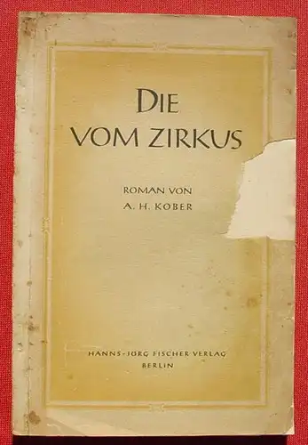 (1012796) Kober "Die vom Zirkus" Artistentruppe. 128 S., Fischer Verlag, Berlin (1940-er Jahre)