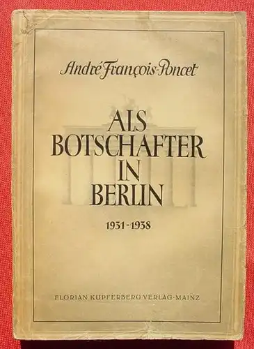 (1012799) Francois-Poncet "Als Botschafter in Berlin 1931-1938". Kupferberg-Verlag, Mainz 1. Auflage 1947