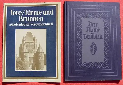 (1012821) "Tore, Tuerme und Brunnen aus vier Jahrhunderten Deutscher Vergangenheit". Die Blauen Buecher. 1929 Langewiesche