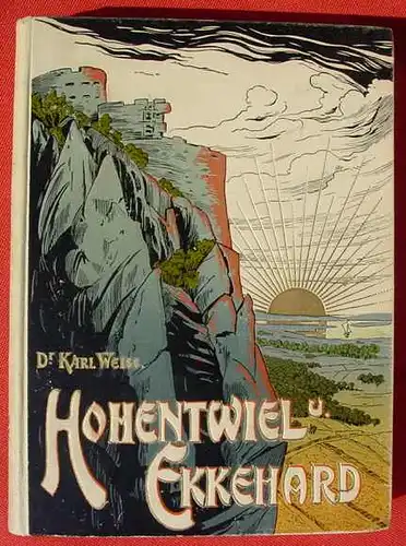 (1013503) "Hohentwiel und Ekkehard - in Geschichte, Sage und Dichtung". Dr. Karl Weiss. 1901. Merkur-Verlag, Wiser & Frey,  St.Gallen u. Leipzig
