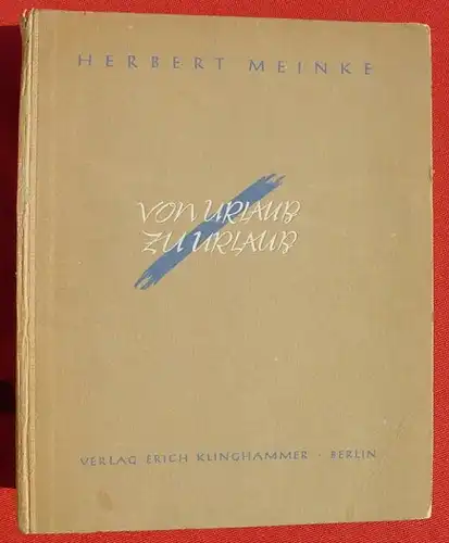 () Meinke "Von Urlaub zu Urlaub" Deutsches Soldatenleben um 1939-1940, Klinghammer, Berlin 1944