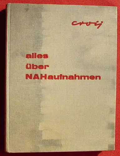 () "Alles ueber Nahaufnahmen" Croy. 129 Aufnahmen. 240 S., Heering-Verlag, Seebruck