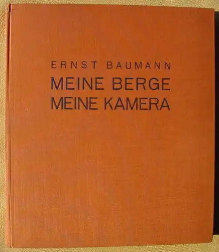 () Baumann "Meine Berge - Meine Kamera". 160 S., mit Bildtafeln. 1938 Heering Verlag in Harzburg