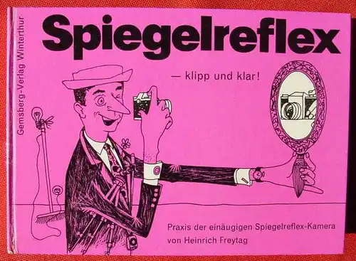 () "Spiegelreflex - klipp und klar !" Spiegelreflexkamera. Freytag. 144 S., 1963 Gemsberg-Verlag