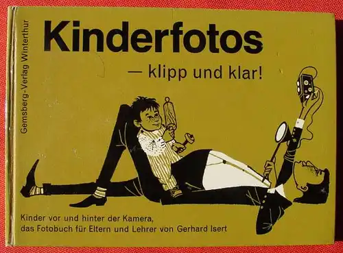 () "Kinderfotos - klipp und klar !" Kinder vor u. hinter der Kamera. Isert. 136 S., 1963 Gemsberg-Verlag