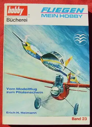 (0270131) "Fliegen - Mein Hobby" Vom Modellflug zum Pilotenschein. 224 S., hobby-Buecherei, Ehapa-Verlag Stuttgart 1969