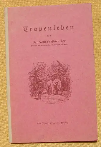 () "Tropenleben" Dr. Konrad Guenther. Deutsche Jugendbuecherei Doppelheft Nr. 392-93