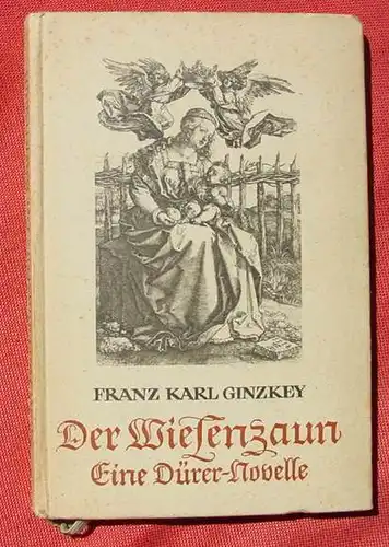 () Ginzkey "Der Wiesenzaun" Albrecht-Duerer-Novelle. 96 S., Jubilaeum-Ausgabe. 1941 Verlag Staackmann, Leipzig