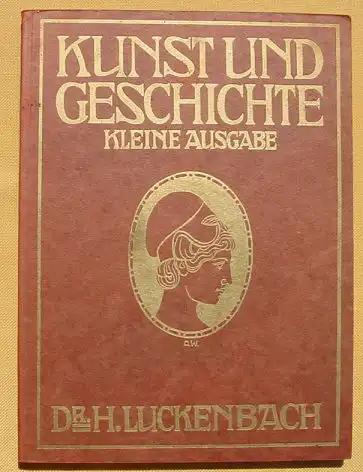 (0210011) "Kunst und Geschichte" Dr. H. Luckenbach, Gymnasium in Heidelberg. 349 Abb., 1910 Verlag Oldenbourg, Muenchen Berlin