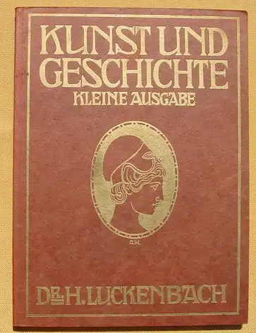 () "Kunst und Geschichte" Dr. H. Luckenbach, Gymnasium in Heidelberg. 349 Abb., 1910 Verlag Oldenbourg, Muenchen Berlin