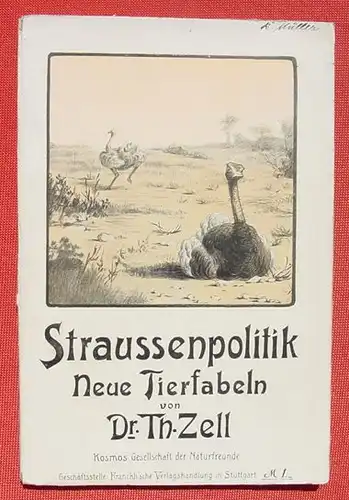 () Zell "Straussenpolitik - Neue Tierfabeln". 94 S.,  Kosmos 1907. Franckh-sche Verlag, Stuttgart