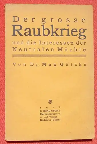 (1009372) "Der grosse Raubkrieg u. die Interessen der Neutralen Maechte" 1. Weltkrieg. 1916