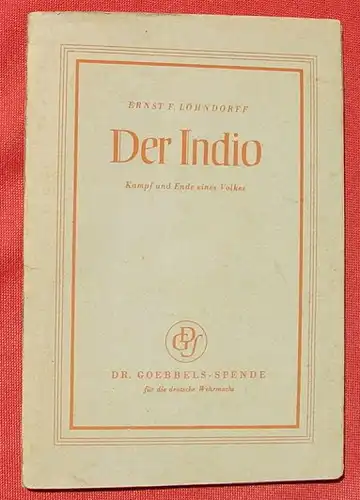 (1008850) Loehndorff "Der Indio". Hg : Dr. Goebbels-Spende fuer die deutsche Wehrmacht. 96 S.,