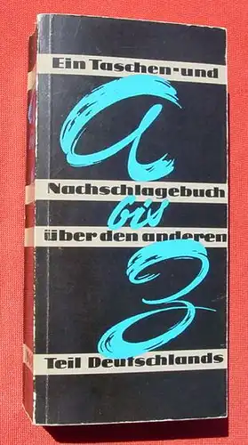 () "A bis Z" Nachschlagebuch ueber den anderen Teil Deutschlands. Bonn 1969