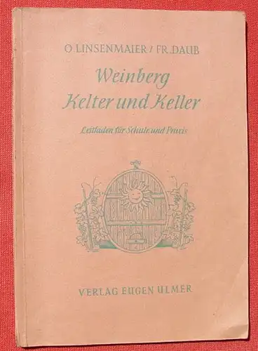 (1008861) Linsenmaier / Daub "Weinberg, Kelter und Keller". Leitfaden. 120 S., Ulmer, Stuttgart 1955