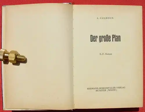 () A. Calhoun "Der grosse Plan". Zukunftsroman. 254 S., Hermann-Borgsmueller