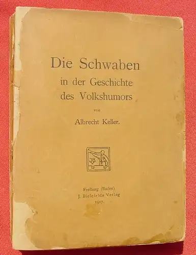(1009026) "Die Schwaben in der Geschichte des Volkshumors". 388 S., 1907 J. Bielefeld, Freiburg (Baden)