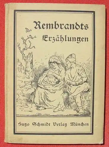 (0210142) "Rembrandts Erzaehlungen" mit ca. 70 Abb., Bredt. 96 S., 1918 Hugo Schmidt Verlag Muenchen