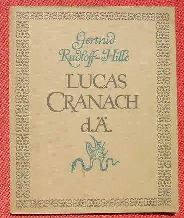 () "Lucas Cranach d. Ae." Leben u. Werk. Von Rudloff-Hille. 84 S., Bildtafeln, VEB Verlag der Kunst, Dresden 1953