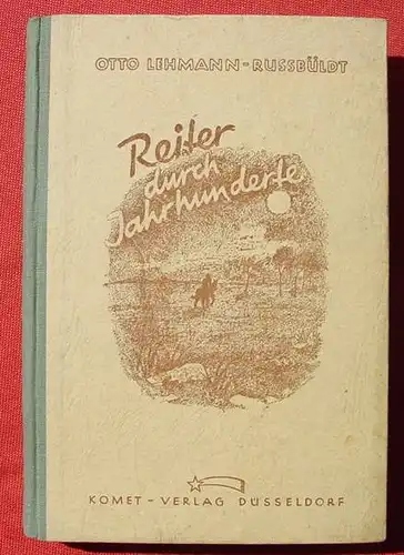 () Lehmann-Russbueldt "Reiter durch Jahrhunderte" Jugendphantasien eines Revolutionssoldaten. 1947 Komet Verlag, Duesseldorf