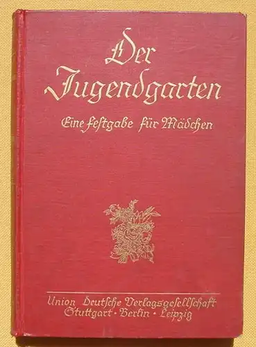 () "Der Jugendgarten" Eine Festgabe fuer Maedchen. Band 56 (1932 ?). 264 S., Union Deutsche Verlagsges. Stuttgart