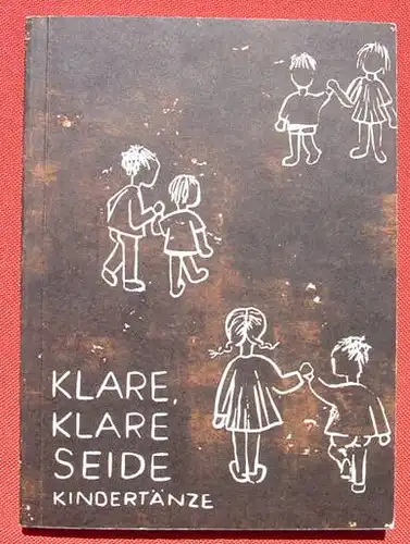 (0060427) "Klare, Klare Seide". Kindertaenze. Hg. Hoerburger u. Segler. 176 S., Baerenreiter-Verlag, Kassel 1963. Guter Zustand