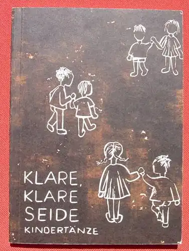 () "Klare, Klare Seide". Kindertaenze. Hg. Hoerburger u. Segler. 176 S., Baerenreiter-Verlag, Kassel 1963. Guter Zustand